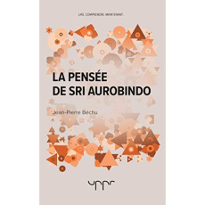 LA PENSEE DE SRI AUROBINDO - BECHU JEAN-PIERRE