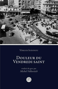 Douleur du Vendredi saint - Ioànnou Yorgos ; Volkovitch Michel