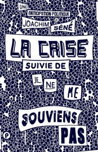 La crise. Suivie de Je ne me souviens pas - Séné Joachim