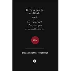 Il n'y a pas de certitude, suivi de La Femme n'existe pas - Métais-Chastanier Barbara