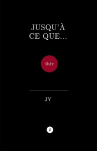 Jusqu'à ce que ...thtr - JY.