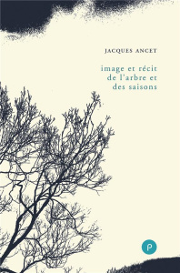 Image et récit de l'arbre et des saisons - Ancet Jacques