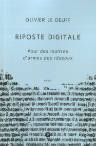 Riposte digitale. Pour des maîtres d'armes des réseaux - Le Deuff Olivier
