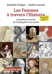 Les femmes à travers l'Histoire. Avancées et reculs de l'Antiquité à nos jours - Grégor Isabelle ; Larané André