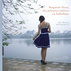 Marguerite Duras, des journées entières en Indochine - Bénard Eric ; Vircondelet Alain