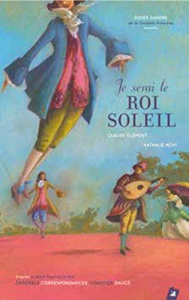 Je serai le roi soleil ! Avec 1 CD audio - Clément Claude ; Novi Nathalie ; Sandre Didier