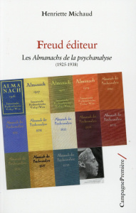 Freud éditeur. Les Almanachs de la psychanalyse (1925-1938) - Michaud Henriette