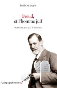 Freud, et l'homme juif. La claire conscience d'une identité intérieure - Malet Emile - Yehoshua Avraham B.