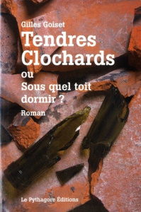 Tendres clochards ou Sous quel toit dormir ? - Goiset Gilles