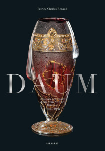 Daum. L'histoire centenaire d'une verrerie d'art familale (1878-1986) - Renaud Patrick-Charles