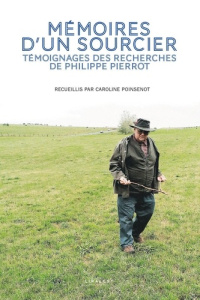 Mémoires d'un sourcier. Témoignages des recherches de Philippe Pierrot - Poinsenot Caroline