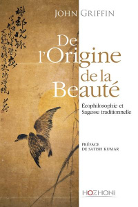 De l'origine de la beauté. Ecophilosophie et sagesse traditionelle - Griffin John Howard ; Kumar Satish ; Scordia Merce