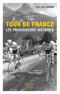 Tour de France. Les prodigieuses histoires - Vespini Jean-Paul ; Thévenet Bernard