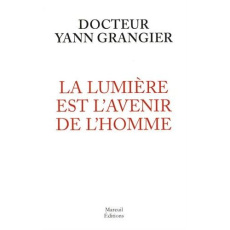 La lumière est l'avenir de l'homme - Grangier Yann