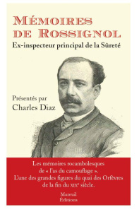 Mémoires de Rossignol, ex-inspecteur de la Sûreté - Rossignol Gustave ; Diaz Charles