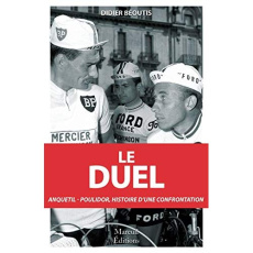Le duel. Anquetil-Poulidor, dix ans de confrontation (1960-1969) - Béoutis Didier ; Aimar Lucien ; Augendre Jacques