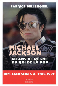 Mickael Jackson. 40 ans de règne du roi de la pop - Bellengier Fabrice
