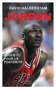 Michael Jordan, jouer pour la postérité - Halberstam David ; Blanchard Lucie