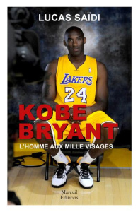 Kobe Bryant, l'homme aux mille visages - Saïdi Lucas ; Scherrer Gaëtan