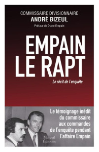 Empain, le rapt. Le récit de l'enquête - Bizeul André ; Empain Diane