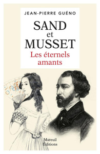 SAND ET MUSSET - LES ETERNELS AMANTS - GUENO JEAN-PIERRE