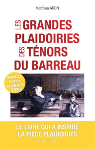 Les grandes plaidoiries des ténors du barreau. Quand les mots peuvent tout changer, Edition revue et - Aron Matthieu