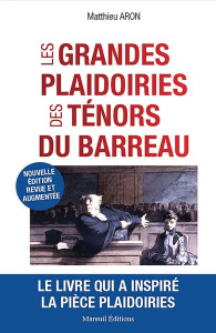 Les grandes plaidoiries des ténors du barreau. Quand les mots peuvent tout changer, Edition revue et - Aron Matthieu