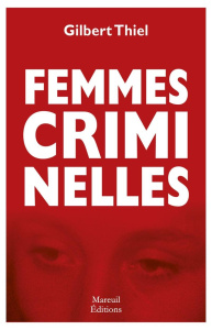Femmes criminelles - Thiel Gilbert