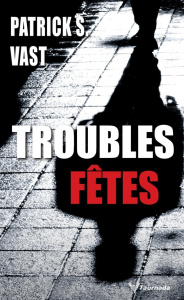 Troubles fêtes - Vast Patrick S.