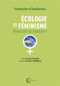 Ecologie et féminisme. Révolution ou mutation ? - Eaubonne Françoise d' ; Latouche Serge ; Goldblum