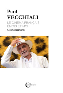 Le cinéma français émois et moi Tome 2 : Accomplissements - Vecchiali Paul