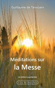 Méditations sur la messe - 2e éd.. 2e édition augmentée - De Tanoüarn guillaume