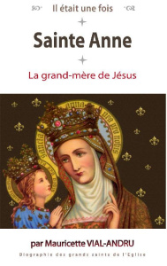 Il était une fois Sainte Anne. La grand-mère de Jésus - Vial-Andru Mauricette