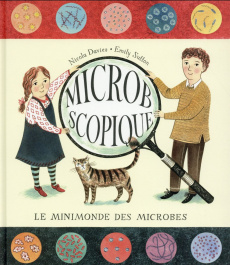 Microbscopique. Le minimonde des microbes - Davies Nicola ; Sutton Emily ; Meyer Ilona