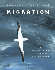 Migration/Le merveilleux voyage des animaux / Le merveilleux voyage des animaux - Unwin Mike;Desmond Jenni