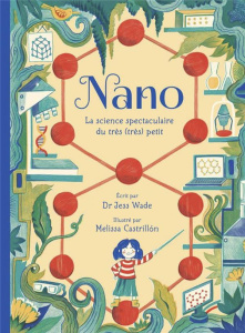 Nano. La science spectaculaire du très (très) petit - Wade Jess ; Castrillon Melissa ; Meyer Ilona