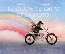 Le chien, le lapin et la moto - Hoefler Kate ; Jacoby Sarah ; Meyer Ilona ; Drouau
