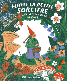 Hazel la petite sorcière. Une année dans la forêt - Wahl Phoebe ; Meyer Ilona ; Drouault Caroline