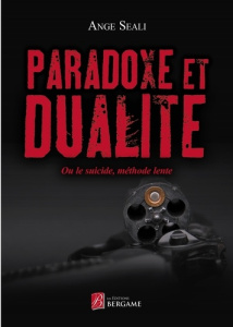 Paradoxe et dualité. Ou le suicide, méthode lente - Seali Ange