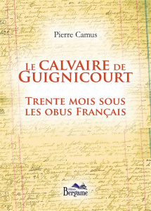 Le calvaire de Guignicourt. Trente mois sous les obus français - Camus Pierre