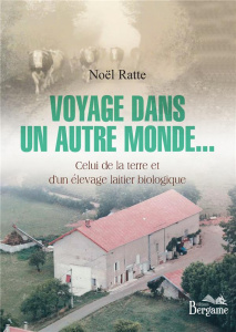 Voyage dans un autre monde... Celui de la terre et d'un élevage biologique - Ratte Noël