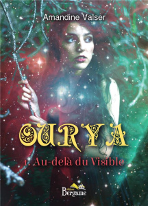 Ourya. Tome 1, Au-delà du visible - Valser Amandine