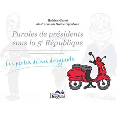 Paroles de présidents sous la 5e République. Les perles de nos dirigeants - Ghomi Hadrien ; Enjoubault Solène