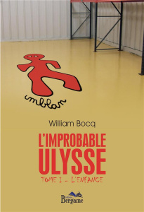 L'improbable Ulysse Tome 1 : L'enfance - Bocq William