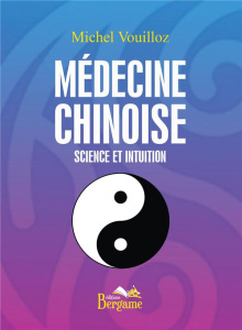 Médecine chinoise. Science et intuition - Vouilloz Michel