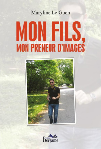 Mon fils, mon preneur d'images - Guen Maryline (Le)