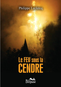 Le feu sous la cendre - Leclercq Philippe
