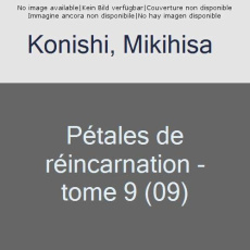 Pétales de réincarnation Tome 9 - Konishi Mikihisa ; Morita Masaya