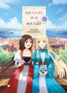 Les fleurs de la mer Egée Tome 3 - Hinoshita Akame ; Kukor Aline