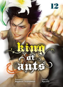 King of Ants Tome 12 - Tsukawaki Nagahisa ; Itô Ryû ; Morita Masaya